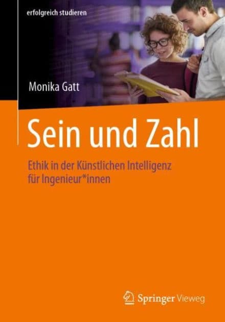 Sein und Zahl: Ethik in der Kï¿½nstlichen Intelligenz fï¿½r Ingenieur*innen by Monika Gatt