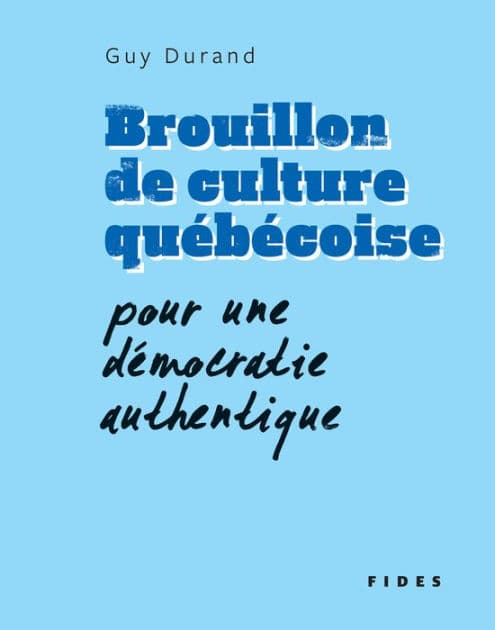 Brouillon de culture québécoise: Pour une démocratie authentique by Guy Durand