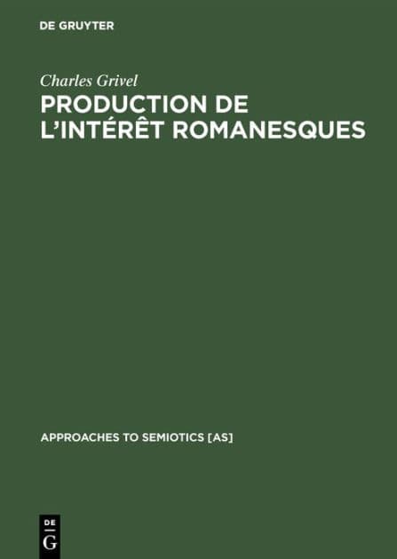Production de l'intérêt romanesques: Un état du texte (1870-1880), un essai de constitution de sa théorie by Charles Grivel