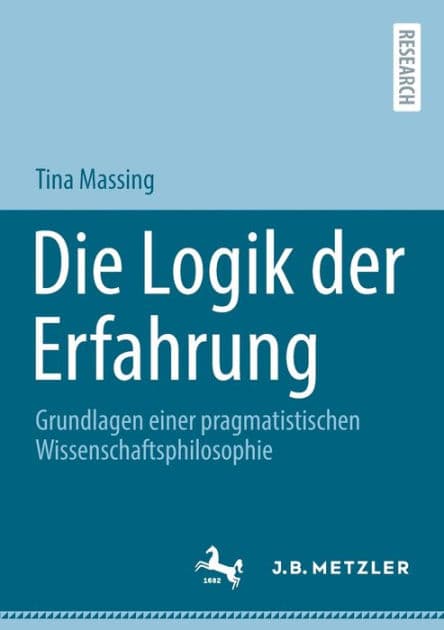 Die Logik der Erfahrung: Grundlagen einer pragmatistischen Wissenschaftsphilosophie by Tina Massing