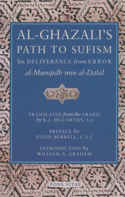 Al-Ghazali's Path to Sufism: His Deliverance from Error (al-Munqidh min al-Dalal) and Five Key Texts by Abu Hamid Muhammad al-Ghazali