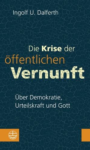 Die Krise der offentlichen Vernunft: Uber Demokratie, Urteilskraft und Gott by Ingolf U Dalferth