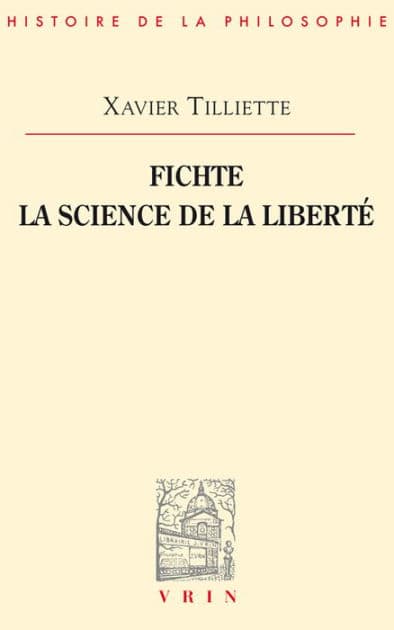 Fichte: La science de la liberte by Xavier Tilliette