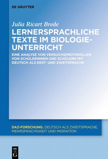 Lernersprachliche Texte im Biologieunterricht: Eine Analyse von Versuchsprotokollen von Schülerinnen und Schülern mit Deutsch als Erst- und Zweitsprache by Julia Ricart Brede