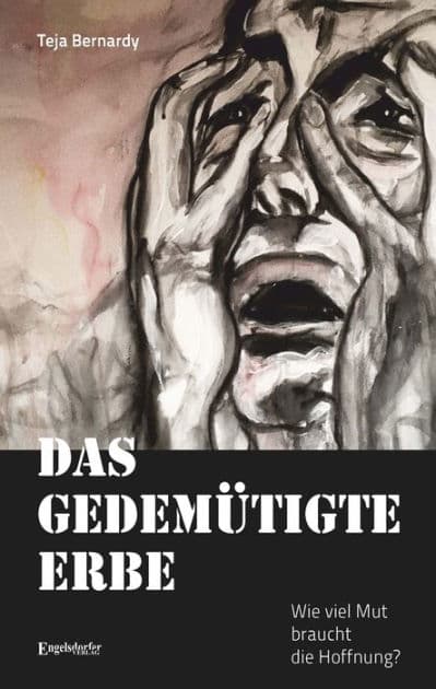 Das gedemütigte Erbe: Wie viel Mut braucht die Hoffnung? by Teja Bernardy