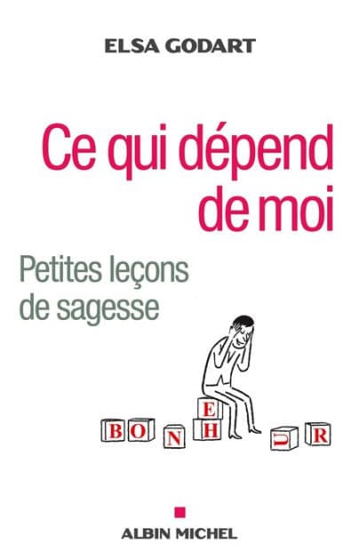 Ce qui dépend de moi: Petites leçons de sagesse by Elsa Godart