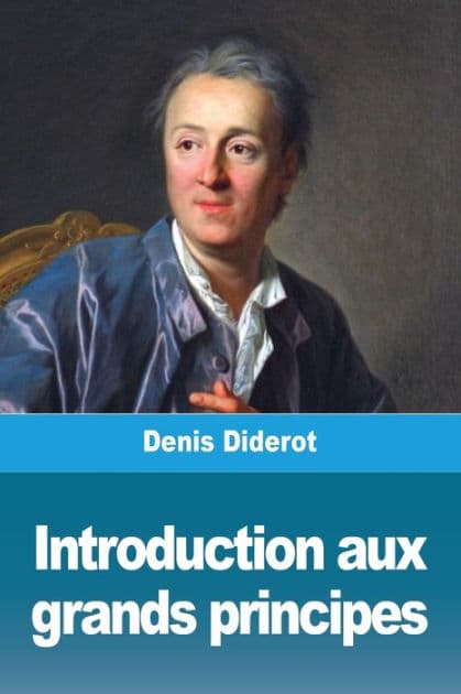 Introduction aux grands principes by Denis Diderot