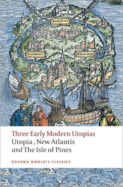 Three Early Modern Utopias: Thomas More: Utopia / Francis Bacon: New Atlantis / Henry Neville: The Isle of Pines by Thomas More