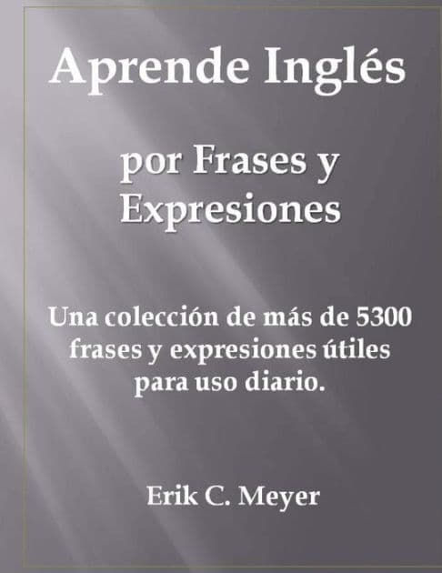Aprende Inglés por Frases y Expresiones: Una colección de más de 5300 frases y expresiones útiles para uso diario. by Erik C. Meyer