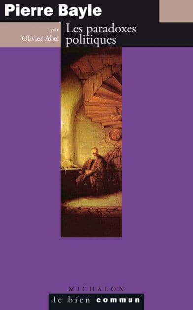 Pierre Bayle. Les paradoxes politiques by Olivier Abel