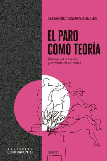 El paro como teoría: Historia del presente y estallido en Colombia by Alejandra Azuero