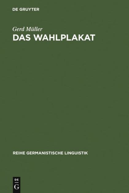 Das Wahlplakat: pragmatische Untersuchungen zur Sprache in der Politik am Beispiel von Wahlplakaten aus der Weimarer Republik und der Bundesrepublik by Gerd Müller