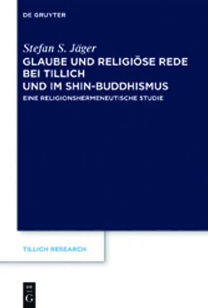 Glaube und Religiöse Rede bei Tillich und im Shin-Buddhismus: Eine religionshermeneutische Studie by Stefan S. Jäger