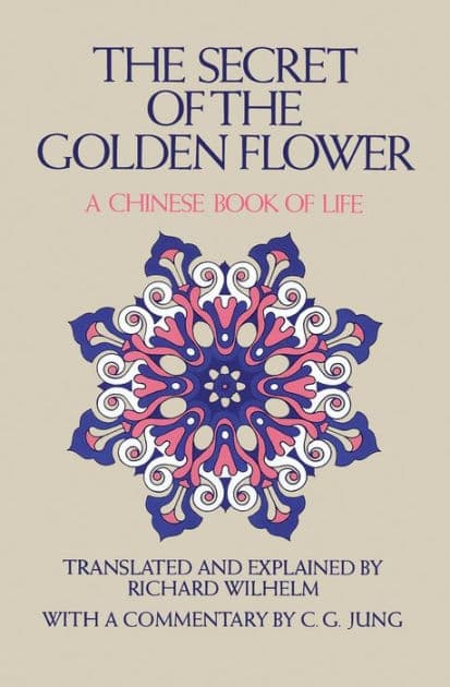 The Secret Of The Golden Flower: A Chinese Book of Life by Richard Wilhelm