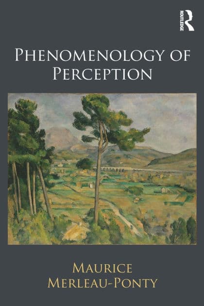 Phenomenology of Perception by Maurice Merleau-Ponty