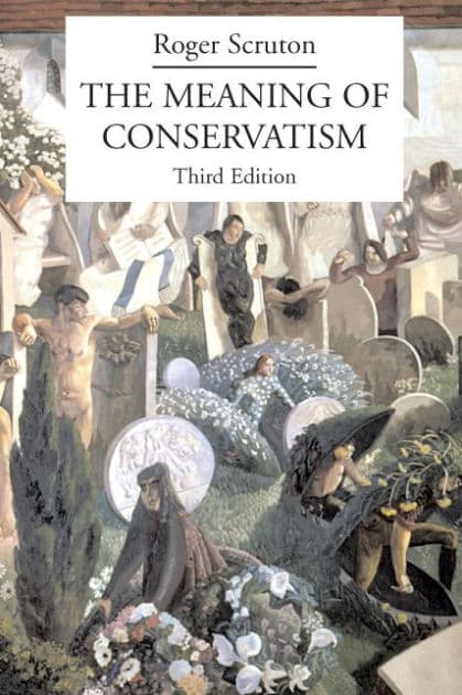 The Meaning of Conservatism by Roger Scruton