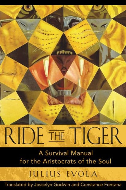 Ride the Tiger: A Survival Manual for the Aristocrats of the Soul by Julius Evola