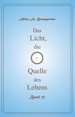 Das Licht, die Quelle des Lebens - Band 22 by Alois a Baumgartner