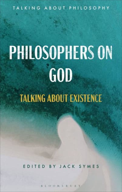 Philosophers on God: Talking about Existence by Jack Symes