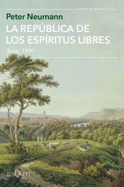 La república de los espíritus libres: Jena, 1800 by Peter Neumann