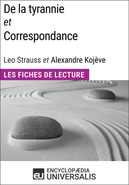 De la tyrannie et Correspondance, Leo Strauss et Alexandre Kojève: Les Fiches de Lecture d'Universalis by Encyclopaedia Universalis