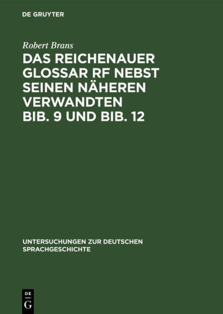 Das Reichenauer Glossar Rf nebst seinen näheren Verwandten Bib. 9 und Bib. 12 by Robert Brans