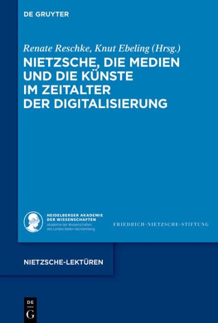 Nietzsche, die Medien und die Künste im Zeitalter der Digitalisierung by Renate Reschke