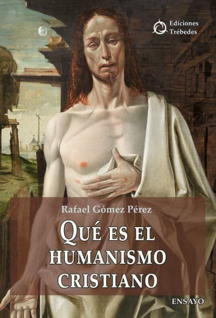 Qué es el humanismo cristiano by Rafael Gómez Pérez