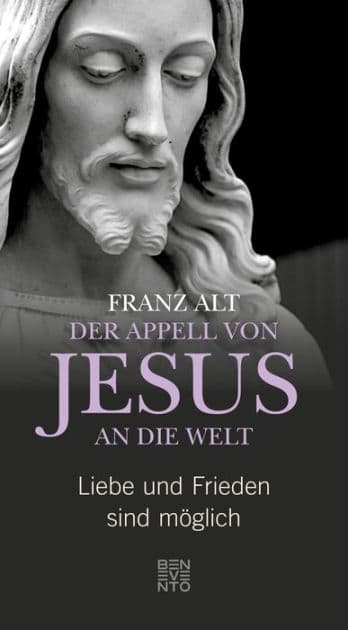 Der Appell von Jesus an die Welt: Liebe und Frieden sind möglich by Franz Alt