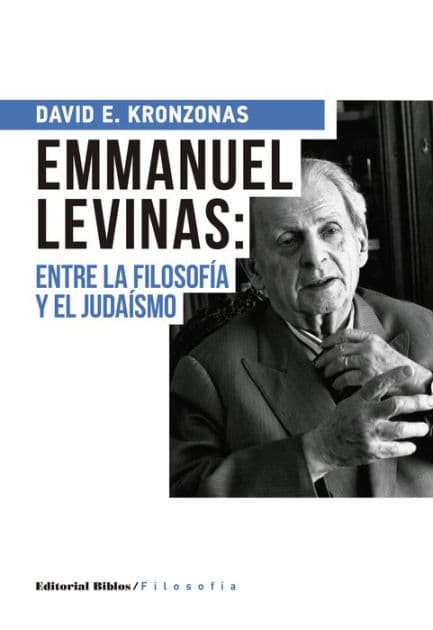 Emmanuel Levinas: entre la filosofía y el judaísmo by David Kronzonas