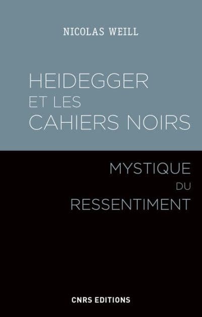 Heidegger et les Cahiers noirs - Mystique du ressentiment by Nicolas Weill