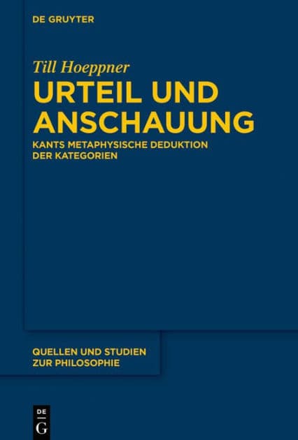 Urteil und Anschauung: Kants metaphysische Deduktion der Kategorien by Till Hoeppner