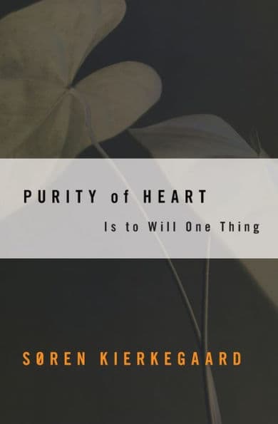 Purity of Heart: Is To Will One Thing by Søren Kierkegaard