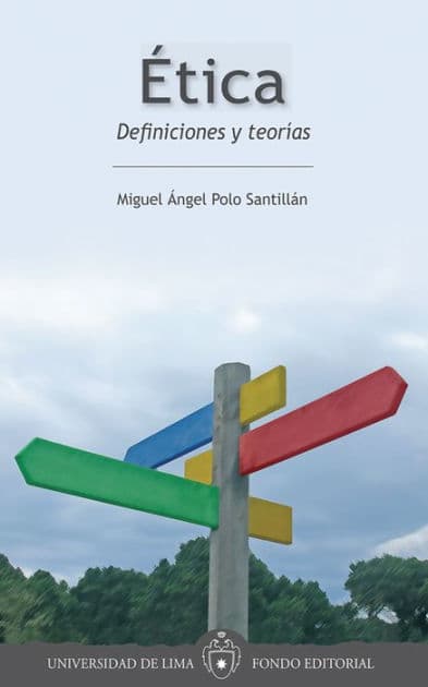 Ética: Definiciones y teorías by Miguel Ángel Polo Santillán