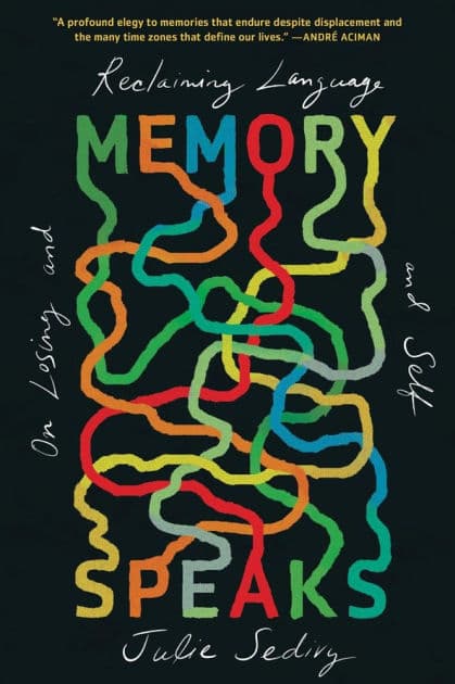 Memory Speaks: On Losing and Reclaiming Language and Self by Julie Sedivy