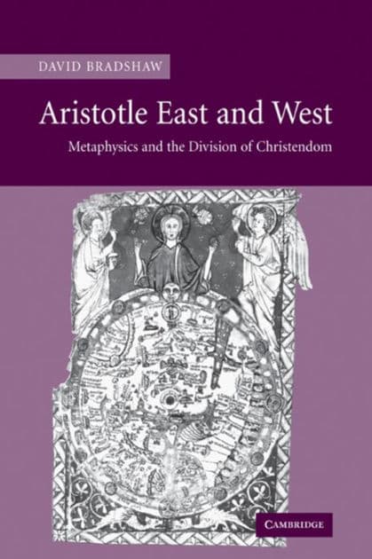 Aristotle East and West: Metaphysics and the Division of Christendom by David Bradshaw