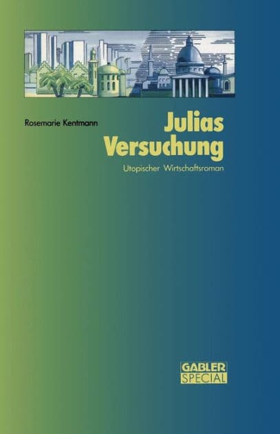 Julias Versuchung: Utopischer Wirtschaftsroman by Rosemarie Kentmann