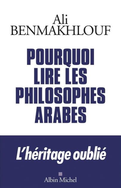 Pourquoi lire les philosophes arabes by Ali Benmakhlouf