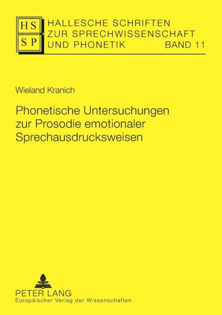Phonetische Untersuchungen zur Prosodie emotionaler Sprechausdrucksweisen by Wieland Kranich