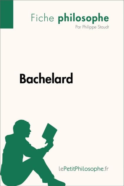 Bachelard (Fiche philosophe): Comprendre la philosophie avec lePetitPhilosophe.fr by Philippe Staudt