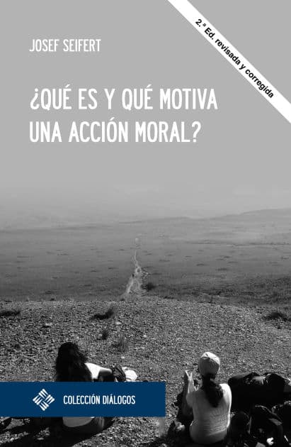 ¿Qué es y qué motiva una acción moral? by Josef Seifert
