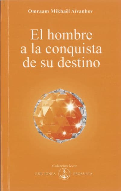 El hombre a la conquista de su destino by Omraam Mikhaël Aïvanhov