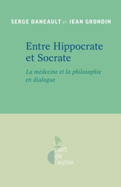 Entre Hippocrate et Socrate: La médecine et la philosophie en dialogue by Serge Daneault
