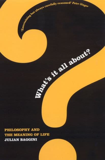 What's It All About?: Philosophy & the Meaning of Life by Julian Baggini
