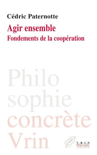 Agir ensemble: Fondements de la cooperation by Cedric Paternotte