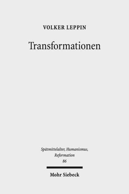 Transformationen: Studien zu den Wandlungsprozessen in Theologie und Frommigkeit zwischen Spatmittelalter und Reformation by Volker Leppin