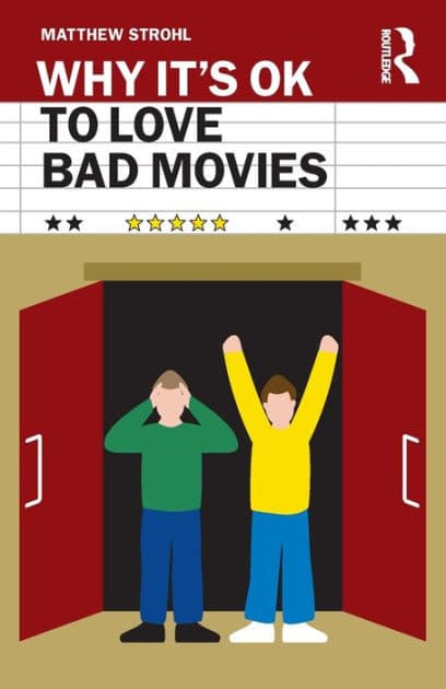 Why It's OK to Love Bad Movies by Matthew Strohl