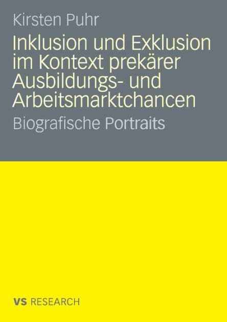 Inklusion und Exklusion im Kontext prekärer Ausbildungs- und Arbeitsmarktchancen: Biografische Portraits by Kirsten Puhr
