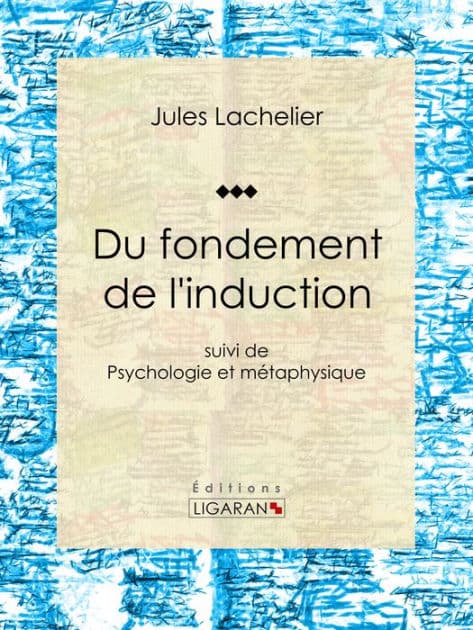 Du fondement de l'induction: suivi de Psychologie et métaphysique by Jules Lachelier
