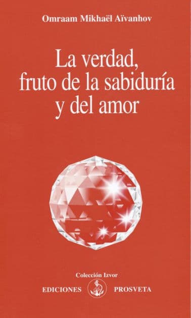 La verdad, fruto de la sabiduría y del amor by Omraam Mikhaël Aïvanhov
